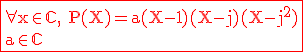 \large%20\rm%20\red\fbox{\forall%20x\in\mathbb{C},%20P(X)=a(X-1)(X-j)(X-j^2)\\a\in\mathbb{C}